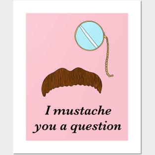 I Mustache You a Question Posters and Art